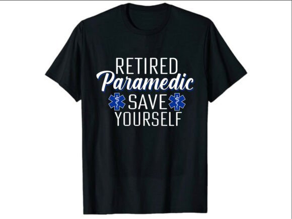 Download Retired Save Yourself Paramedic T-Shirt - Premium Resources